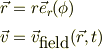 \vec r &= r\vec e_{r}(\phi)\\\vec v&= \vec v_{\mbox{field}}(\vec r,t)