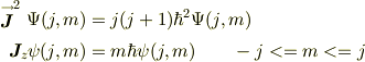 \stackrel{\to}{\bm{J}}^2 \Psi(j, m) &= j(j +1) \hbar ^2\Psi(j, m)\\\bm{J}_{z}\psi(j, m) &= m\hbar\psi(j, m) \qquad -j <= m <= j