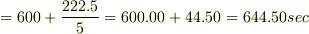 =600+\frac{222.5}{5}=600.00+44.50=644.50sec