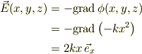 \vec E(x,y,z) &= -\mathrm{grad}\,\phi(x,y,z)\\&= -\mathrm{grad}\left(-kx^2\right)\\&= 2kx\,\vec e_x