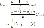 C_{n} &= \frac{n-1-a}{n^2}C_{n-1}\\&=  \frac{1-(1+a)/n}{n}C_{n-1}\\&\sim \frac{1}{n}C_{n-1} \qquad (c)