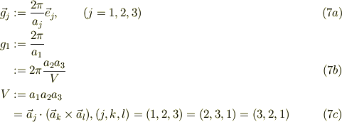 \vec g_j &:= \frac{2\pi}{a_j} \vec e_j, \qquad (j=1,2,3) &\qquad (7a)\\g_1 &:=  \frac{2\pi}{a_1} \\&:= 2\pi \frac{a_2 a_3 }{V} &\qquad (7b)\\V &:=a_1 a_2 a_3\\&= \vec a_j \cdot ( \vec a_k \times \vec a_l), (j,k,l) =(1,2,3)=(2,3,1)=(3,2,1)  &\qquad (7c)