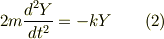 2m\frac{d^2Y}{dt^2} = -kY \qquad (2)