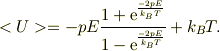 <U> = -pE\frac{ 1+\mathrm{e}^{ \frac{-2pE}{k_B T} } }{ 1-\mathrm{e}^{ \frac{-2pE}{k_B T} } }+k_{B}T.