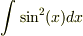 \int \sin^2(x)dx