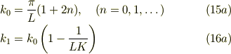 k_{0} &= \frac{\pi}{L}(1+2n), \quad(n=0,1, \dots) &\ (15a)\\k_1 &= k_0\left(1-\frac{1}{LK}\right) &\ (16a)