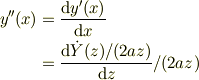 y''(x) &= \frac{\mathrm{d}y'(x)}{\mathrm{d}x}\\&= \frac{\mathrm{d}\dot Y(z)/(2az)}{\mathrm{d}z}/(2az)