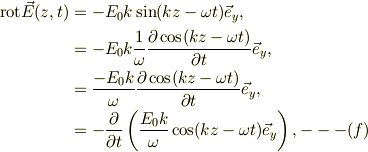 \mathrm{rot} \vec E(z,t) &= -E_0 k \sin(kz-\omega t)\vec e_y, \\&= -E_0 k \frac{1}{\omega}\frac{\partial \cos(kz-\omega t)}{\partial t}\vec e_y ,\\&=\frac{-E_0 k}{\omega}\frac{\partial \cos(kz-\omega t)}{\partial t}\vec e_y,\\&=-\frac{\partial}{\partial t}\left( \frac{E_0 k}{\omega}\cos(kz-\omega t)\vec e_y \right),---(f)