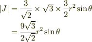 |J| &=\frac{3}{\sqrt{2}} \times \sqrt{3} \times \frac{3}{2}r^2 \sin \theta\\&=\frac{9\sqrt{3}}{2\sqrt{2}}r^2 \sin \theta