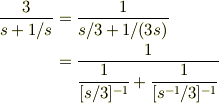 \frac{3}{s+1/s} &= \frac{1}{s/3 + 1/(3s)}\\&= \dfrac{1}{\dfrac{1}{[s/3]^{-1}} + \dfrac{1}{[s^{-1}/3]^{-1}}}