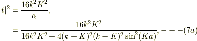 |t|^2 &= \frac{16k^2 K^2}{\alpha},\\&= \frac{16k^2 K^2}{16k^2K^2 +4(k+K)^2 (k -K)^2\sin^2 (Ka)}, ---(7a)