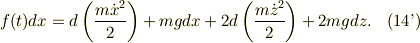 f(t)dx = d\left(\frac{m\dot x^2}{2}\right) +mg dx +2d\left(\frac{m\dot z^2}{2}\right) +2mg dz. \tag{14'}