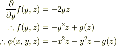 \frac{\partial }{\partial y}f(y,z) &= -2yz\\\therefore f(y,z) &= -y^2z + g(z)\\\therefore \phi(x,y,z) &= -x^2z -y^2z + g(z)