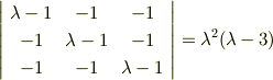 \left|\begin{array}{ccc}\lambda -1 &-1 &-1 \\-1&\lambda -1 &-1 \\-1&-1 &\lambda -1 \end{array}\right|=\lambda^2(\lambda-3)