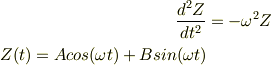 \frac{d^2Z}{dt^2} &= -\omega^2Z\\Z(t) = Acos(\omega t) + Bsin(\omega t)