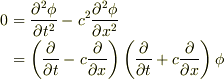 0 &=\frac{\partial ^2\phi }{\partial t^2}-c^2\frac{\partial ^2\phi }{\partial x^2}\\ &=\left(\frac{\partial }{\partial t}-c\frac{\partial}{\partial x}\right)\left(\frac{\partial }{\partial t}+c\frac{\partial}{\partial x}\right)\phi