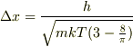 \Delta x =\frac{h}{\sqrt{mkT(3-\frac{8}{\pi})}}