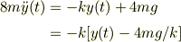 8m\ddot y(t)  &= -ky(t) +4mg\\&= -k[y(t) -4mg/k]