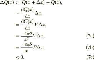 \Delta Q(x) &:= Q(x+\Delta x) - Q(x),\\&\sim  \frac{\mbox{d}Q(x)}{\mbox{d} x}\Delta x,\\&= \frac{\mbox{d}C(x)}{\mbox{d} x}V\Delta x,\\&= \frac{-\varepsilon_{0}S}{x^2}V\Delta x, \tag{7a}\\&= \frac{-\varepsilon_{0}S}{x}E\Delta x, \tag{7b}\\&< 0. \tag{7c}