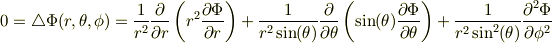 0 = \triangle \Phi(r,\theta, \phi) = \frac{1}{r^2}\frac{\partial}{\partial r}\left( r^2\frac{\partial \Phi}{\partial r}\right)+\frac{1}{r^2 \sin(\theta)}\frac{\partial}{\partial \theta }\left ( \sin(\theta) \frac{\partial \Phi}{\partial \theta} \right) +\frac{1}{r^2 \sin^2(\theta)} \frac{\partial^2 \Phi}{\partial \phi^2}