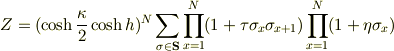 Z=(\cosh{\frac{\kappa}{2}}\cosh{h})^{N}\sum_{\bf\sigma\in{S}}\prod^{N}_{x=1}(1+\tau\sigma_{x}\sigma_{x+1})\prod^{N}_{x=1}(1+\eta\sigma_{x})