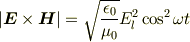 |\bm E\times\bm H|=\sqrt{\frac{\epsilon_0}{\mu_0}}E_l^2\cos^2\omega t