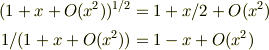 (1+x+O(x^2))^{1/2} &= 1+x/2+O(x^2)\\1/(1+x+O(x^2)) &= 1-x+O(x^2)