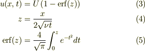 u(x,t) &=U\left(1-\text{erf}(z)\right) \tag{3}\\ z &=\frac{x}{2\sqrt{\nu t}} \tag{4}\\ \text{erf}(z) &=\frac{4}{\sqrt{\pi}}\int_0^{z}e^{-t^2}dt \tag{5}