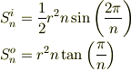 S_n^{i} &= \frac{1}{2} r^2 n \sin\left(\frac{2\pi}{n}\right)\\S_n^{o} &= r^2 n \tan\left(\frac{\pi}{n}\right)