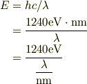 E &= hc/\lambda\\&= \frac{1240 \mbox{eV}\cdot \mbox{nm}}{\lambda}\\&= \frac{1240 \mbox{eV}}{\dfrac{\lambda}{\mbox{nm}}}