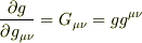 \frac{\partial g}{\partial g_{\mu\nu}} = G_{\mu\nu} = g g^{\mu\nu}