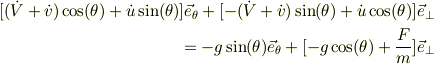 [(\dot V + \dot v)\cos(\theta)+\dot u \sin(\theta)]\vec e_{\theta} +[-(\dot V+ \dot v)\sin(\theta)+ \dot u \cos(\theta)]\vec e_{\perp}\\\qquad = -g\sin(\theta)\vec e_{\theta} +[-g\cos(\theta) +\frac{F}{m}]\vec e_{\perp}