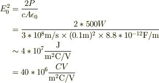 E_0^2&= \frac{2P}{cA\epsilon_0}\\&= \frac{2*500W}{3*10^8 \mathrm{m/s}\times (0.1\mathrm{m})^2 \times 8.8*10^{-12}\mathrm{F/m}}\\&\sim 4*10^7 \frac{\mathrm{J}}{\mathrm{m^2C/V}}\\&= 40*10^6\frac{CV}{\mathrm{m^2C/V}}