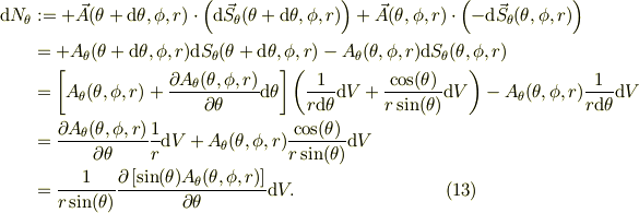 \mbox{d}N_{\theta} &:=  +\vec A(\theta +\mbox{d}\theta, \phi, r)\cdot \left(\mbox{d}\vec S_{\theta}(\theta +\mbox{d}\theta, \phi, r)\right) +\vec A(\theta, \phi, r)\cdot \left(-\mbox{d}\vec S_{\theta}(\theta, \phi, r)\right) \\&= +A_{\theta}(\theta +\mbox{d}\theta, \phi, r)\mbox{d} S_{\theta}(\theta +\mbox{d}\theta, \phi, r) -A_{\theta}(\theta, \phi, r)\mbox{d} S_{\theta}(\theta, \phi, r)\\&= \left[A_{\theta}(\theta, \phi, r)+ \frac{\partial A_{\theta}(\theta, \phi, r) }{\partial \theta}\mbox{d}\theta \right] \left(\frac{1}{r\mbox{d}\theta}\mbox{d}V +\frac{\cos(\theta)}{r\sin(\theta)}\mbox{d}V \right) -A_{\theta}(\theta, \phi, r)\frac{1}{r\mbox{d}\theta}\mbox{d}V\\&= \frac{\partial A_{\theta}(\theta, \phi, r) }{\partial \theta}\frac{1}{r}\mbox{d}V +A_{\theta}(\theta, \phi, r)\frac{\cos(\theta)}{r\sin(\theta)}\mbox{d} V\\&= \frac{1}{r\sin(\theta)}\frac{\partial \left[ \sin(\theta)A_{\theta}(\theta, \phi, r) \right]}{\partial \theta}\mbox{d}V. \tag{13}