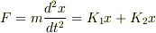 F = m\frac{d^{2}x}{dt^{2}} = K_{1}x+K_{2}x