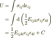 U&= \int \sigma_{ij} \mathrm{d}\epsilon_{ij}\\&= \int \mathrm{d}\left(\frac{1}{2} E_{ijkl} \epsilon_{ij}\epsilon_{kl} \right) \\ &= \frac{1}{2} E_{ijkl} \epsilon_{ij}\epsilon_{kl} + C
