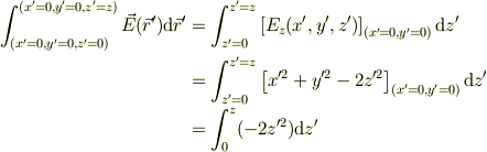 \int_{(x'=0,y'=0,z'=0)}^{(x'=0,y'=0,z'=z)}\vec E(\vec r')\mathrm{d} \vec r'       &=\int_{z'=0}^{z'=z}\left[ E_{z}(x',y',z')\right]_{(x'=0,y'=0)}\mathrm{d} z' \\&= \int_{z'=0}^{z'=z}\left[ x'^{2}+y'^2-2z'^{2}\right]_{(x'=0,y'=0)}\mathrm{d} z' \\&= \int_{0}^{z}(-2z'^{2})\mathrm{d} z'