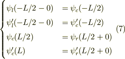 \begin{cases}\psi_l (-L/2-0) &=\psi_c (-L/2)\\ \psi_l ' (-L/2-0) &=\psi_c ' (-L/2)\\ \psi_c (L/2) &=\psi_r (L/2+0)\\ \psi_c ' (L) &=\psi_r ' (L/2+0)\end{cases} &\ (7)