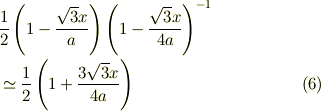 &\frac{1}{2} \left({1 - \frac{\sqrt{3} x }{a}}\right) \left({1 - \frac{\sqrt{3} x}{4a}}\right)^{-1} \\&\simeq \frac{1}{2} \left({1 + \frac{3 \sqrt{3}x}{4a}}\right) \tag{6}