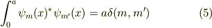 \int_0^a\psi_m(x)^* \psi_{m'}(x) &= a\delta(m,m') &\ (5) 