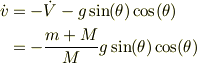 \dot v&= -\dot V -g\sin(\theta)\cos(\theta)\\&= -\frac{m+M}{M}g\sin(\theta)\cos(\theta)