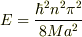 E=\frac{\hbar^2 n^2 \pi^2 }{8M a^2}