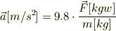 \vec{a}[m/s^2 ]=9.8\cdot \frac{\vec{F} [kgw]}{m [kg]}