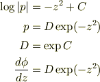 \log|p| &=-z^2+C \\p &=D\exp(-z^2) \\D &=\exp C \\\frac{d\phi}{dz} &=D\exp(-z^2)
