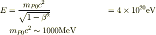 E &= \frac{m_{P0}c^2}{\sqrt{1-\beta^2}} &= 4\times 10^{20}\mathrm{eV} \\&\ m_{P0}c^2 \sim 1000\mathrm{MeV}