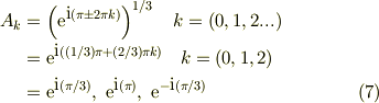A_{k} &= \left(\mbox{e}^{\mbox{i}(\pi \pm 2\pi k)}\right)^{1/3} \quad k=(0,1,2...)\\&=\mbox{e}^{\mbox{i}((1/3)\pi + (2/3)\pi k)} \quad k=(0,1,2) \\&= \mbox{e}^{\mbox{i}(\pi/3)},\ \mbox{e}^{\mbox{i}(\pi)},\ \mbox{e}^{-\mbox{i}(\pi/3)} \tag{7}