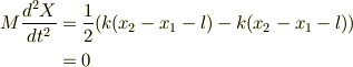 M\frac{d^2X}{dt^2} &= \frac{1}{2}(k(x_2 - x_1 - l) -k(x_2 - x_1 - l))\\&= 0