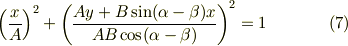\left( \frac{x}{A} \right)^{2} + \left( \frac{Ay + B\sin (\alpha - \beta)x}{AB \cos (\alpha - \beta)}  \right)^{2} =1\tag{7}