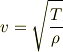 v=\sqrt{\frac{T}{\rho}}