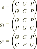 e=\begin{pmatrix}G & C & P \\G & C & P\end{pmatrix}\\g_{1}=\begin{pmatrix}G & C & P \\P & G & C\end{pmatrix}\\g_{2}=\begin{pmatrix}G & C & P \\C & P & G\end{pmatrix}